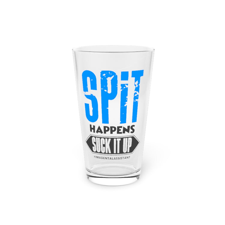 Beer Glass Pint 16oz  Spit Happens Suck It Up Dental Assistant Dental