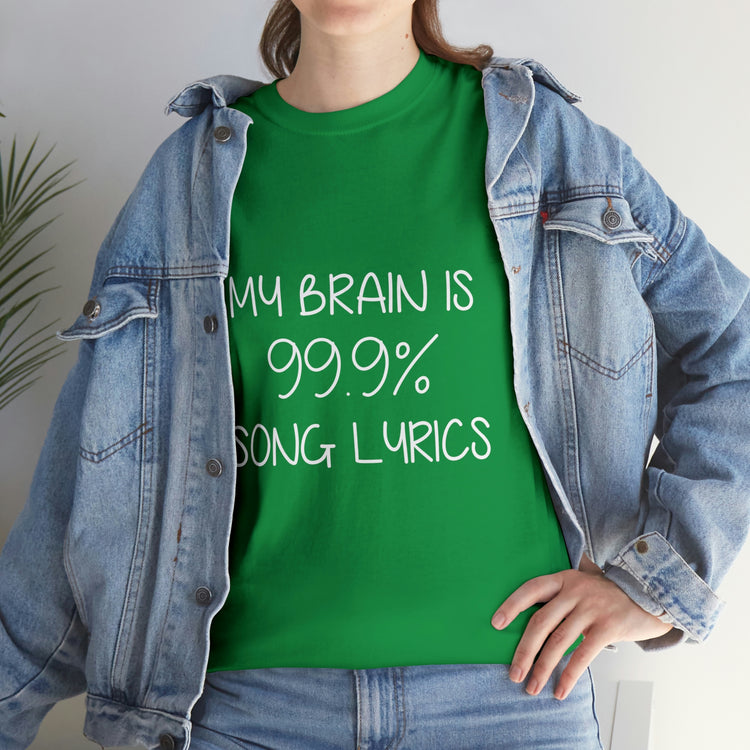 Shirt Hilarious My Brain Is 99.9% Song Lyrics Musical Music Lover Theatre Singers Pop T-Shirt Unisex Heavy Cotton Tee