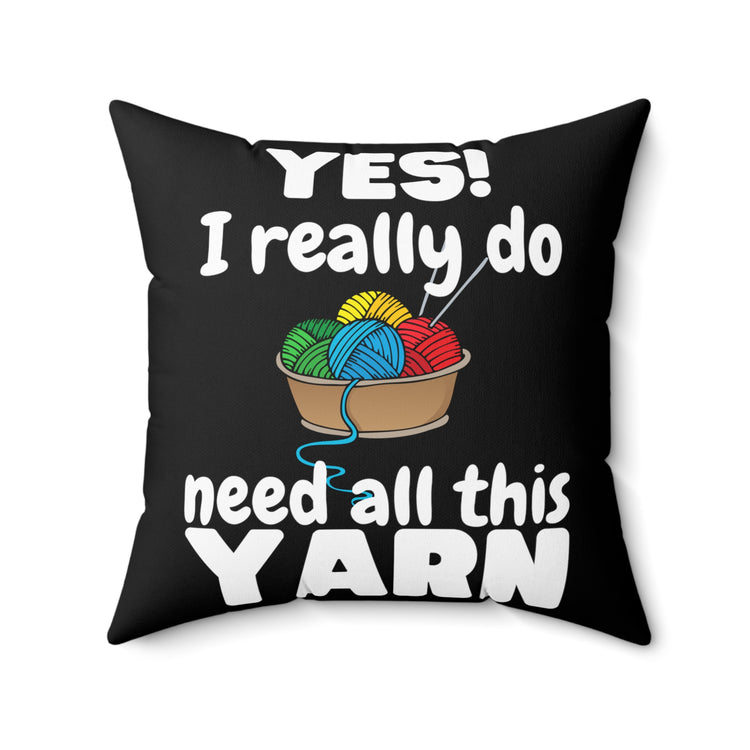 Needing All These Yarns Grandmothers Quote Tee Shirt Gift | Funny Sewing Quilting Enthusiast Men Women T Shirt Spun Polyester Square Pillow