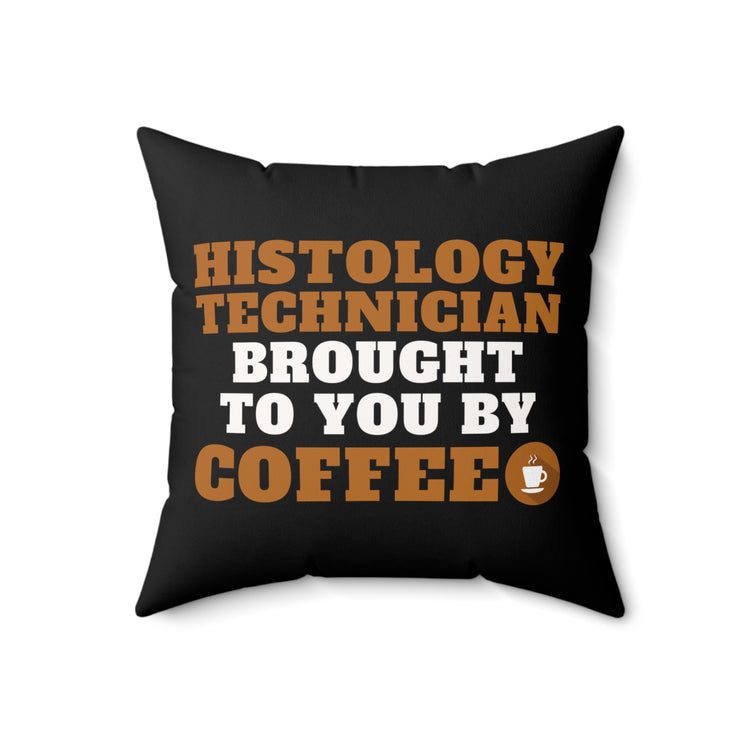 Histology Technician Brought By Coffee Quote Funny Microscopic Structures Gag Men Women T Shirt Spun Polyester Square Pillow