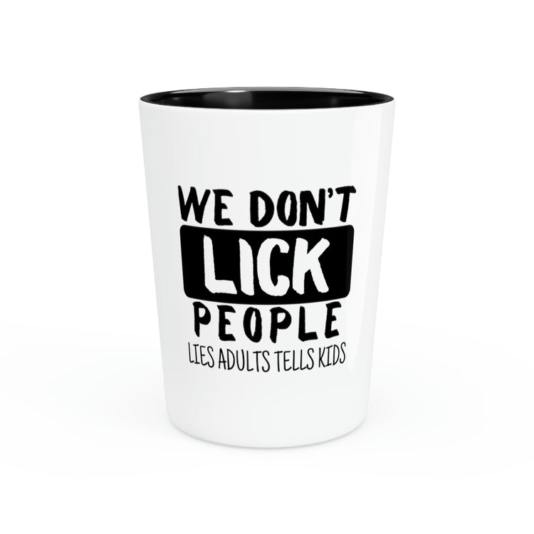 Shot Glass Party Ceramic Tequila Funny Saying We Don't Lick People Lies Adults Tell Women Men Humorous Adult Husband