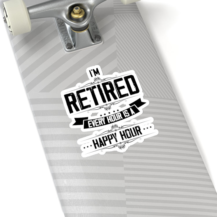 Sticker Decal Hilarious I'm Retired Every Hour Is A Happiness Hour Outfit Humorous Retire Stickers For Laptop Decal