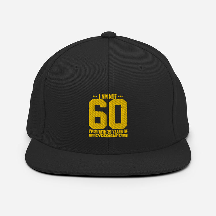 Snapback Hat  Hilarious Sarcasm Funny 60th Celebrations Celebrate Party Humorous Celebrant Family Birthdate Sarcastic