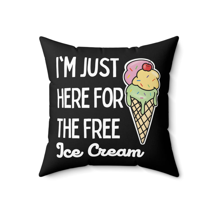 Funny Saying I'm Just Here For The Free Ice Cream Gag Pun Novelty Women Men Sayings Instrovert Sassy Sarcasm Pun  Spun Polyester Square Pillow