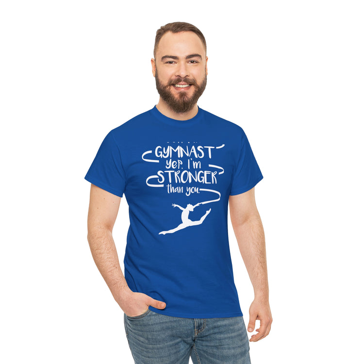 Shirt Funny Yep I'm Gymnast Yep I'm Stronger Than You Fitness Acrobatics Competition  T-shirt Unisex Heavy Cotton Tee