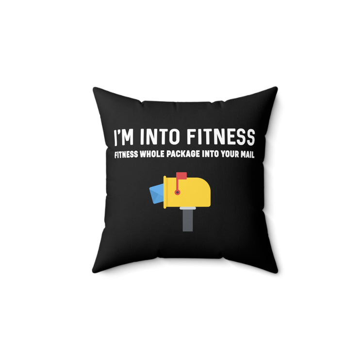 Funny Mail Letter Carrier Men Women TShirt Gift | I'm Into Fitness Whole Package Into Your Mailbox Tee Shirt Spun Polyester Square Pillow