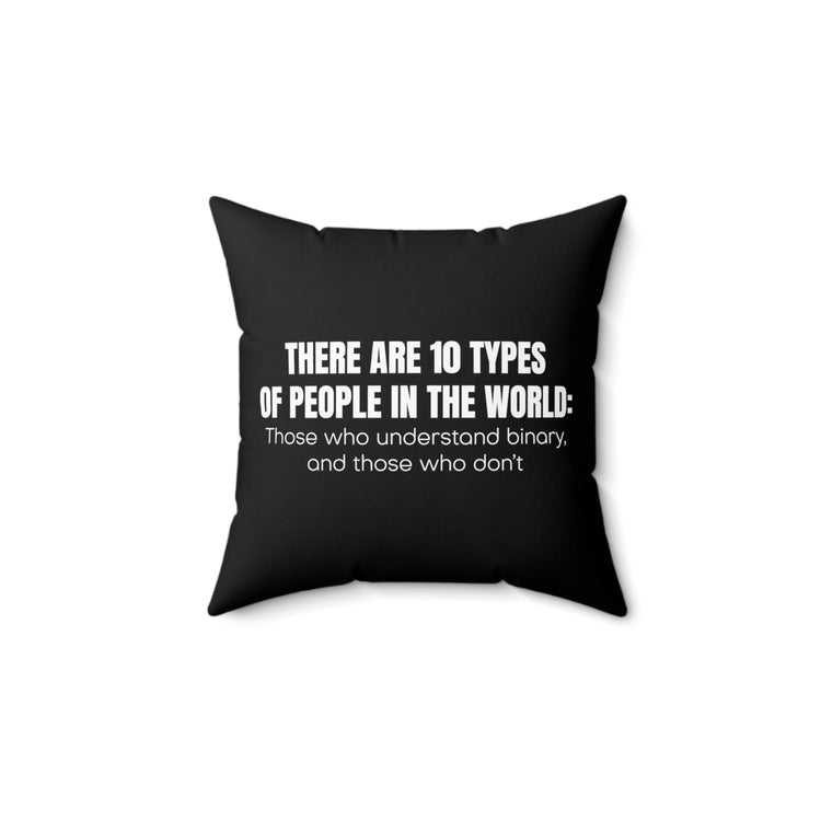 Hilarious There Are Ten Types Of People World Binary Lover Humorous Computer Geek Professional Hacker Fan Spun Polyester Square Pillow