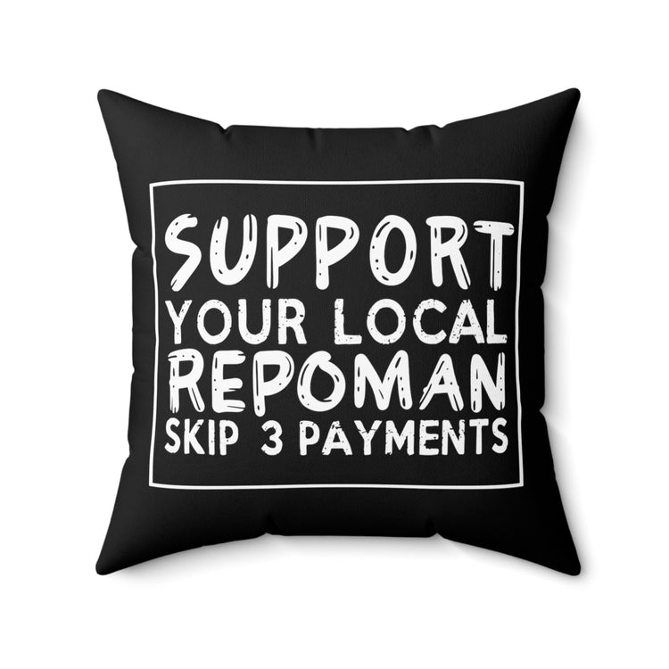 Novelty Support Your Repoman Skip 3 Payments Hilarious Repossessor Gag Saying Men Women T Shirt Spun Polyester Square Pillow