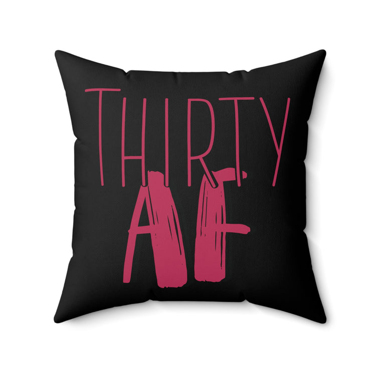 Thirty AF Men Women 30th Birthday Spun Polyester Square Pillow