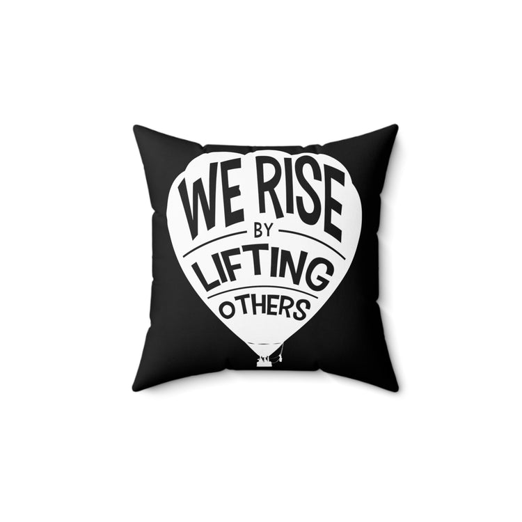 Inspirational Sayings Motivation Quote TShirt Gift | Cute We Rise By Lifting Others Motivational Men Women TShirt Spun Polyester Square Pillow