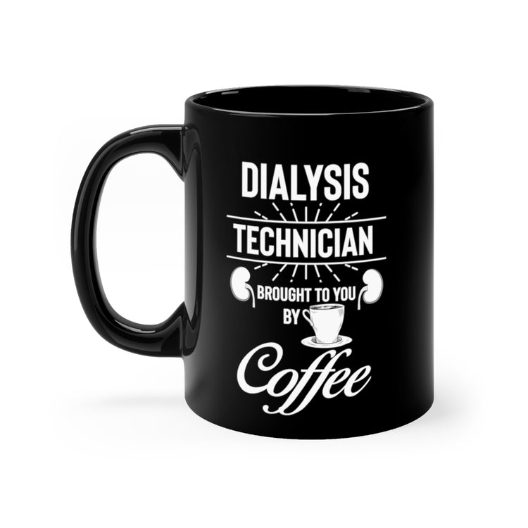 11oz Black Coffee Mug Ceramic  Hilarious Dialysis Technician Physician Coffee Enthusiast Humorous Caregiver Medical Staff Kidney Doctor