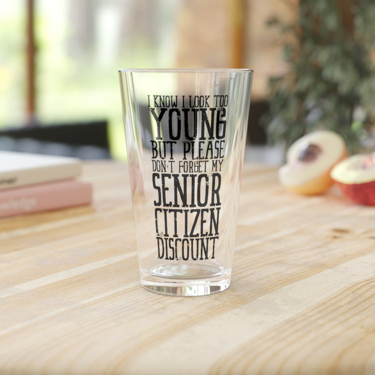 Beer Glass Pint 16oz  Humorous Looking Too Young Senior Citizens Cute Don't Forget My Discount Men