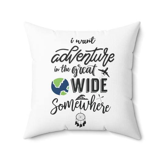 I Want Adventure In A Great Wide Somewhere Spun Polyester Square Pillow