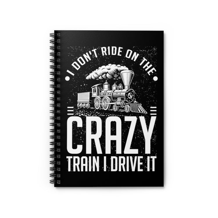 Spiral Notebook  Funny I Don't Travel Crazy Trains Engine Transport Women Men Novelty Transportation Sarcasm Roads Railways Fan