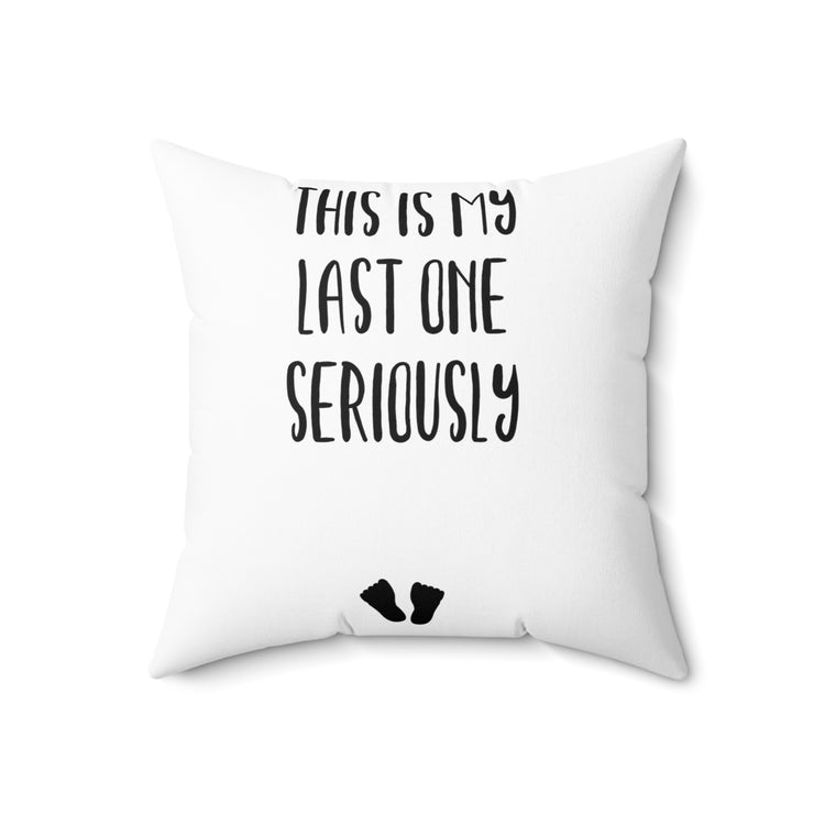 This Is My Last One Seriously Maternity T Shirt Spun Polyester Square Pillow