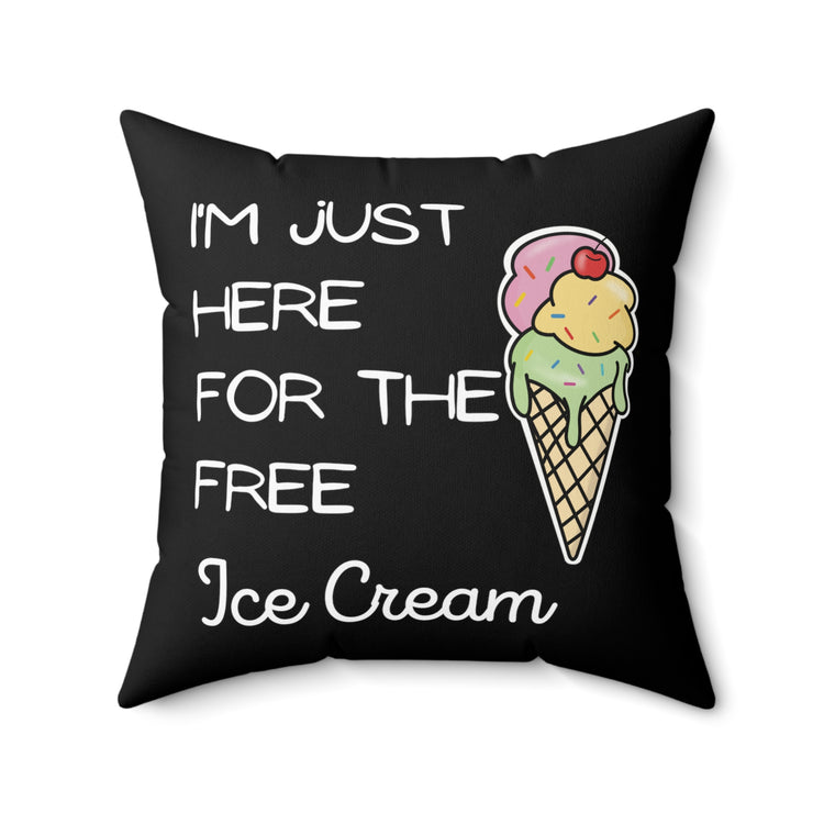 Funny Saying I'm Just Here For The Free Ice Cream Gag Pun Novelty Women Men Sayings Instrovert Sassy Sarcasm Pun Spun Polyester Square Pillow