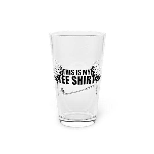 Beer Glass Pint 16oz  Humorous This Is My Tee Shirt Eighteen Holes Enthusiast Novelty Field Sports