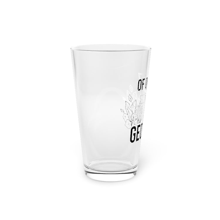 Beer Glass Pint 16oz  Novelty Of Quartz Geology Mineral Collector Pun Sayings Hilarious Lands Rocks