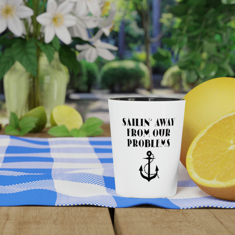 Shot Glass Party Ceramic Tequila Funny Saying Sailing From Our Problems Sports Sailing  Inspiring Women Men Boat