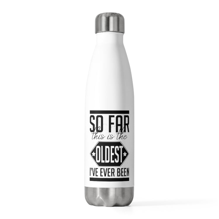 20oz Insulated Bottle Hilarious This Is Oldest Ever Been Amusing Humorous Sarcasm Novelty Derision