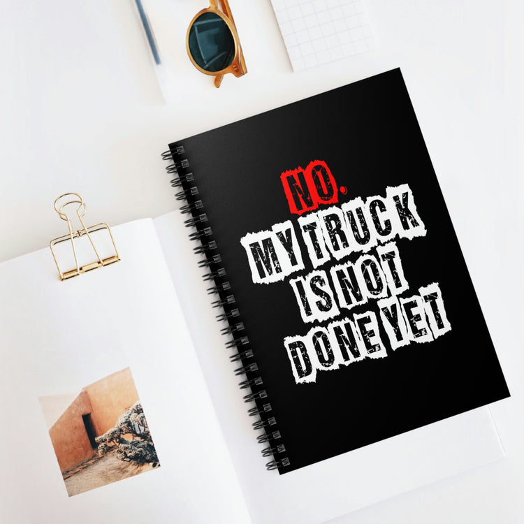 Spiral Notebook Humorous Saying My Truck Isn't Done Yet Sarcastic Dad Women Men Novelty Truck Husband Dad Father