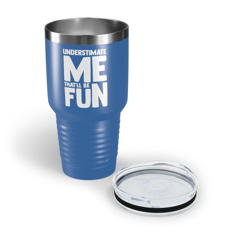 30oz Tumbler Stainless Steel Colors Hilarious Underestimate Forthright Underrate Miscalculate Novelty Mocking