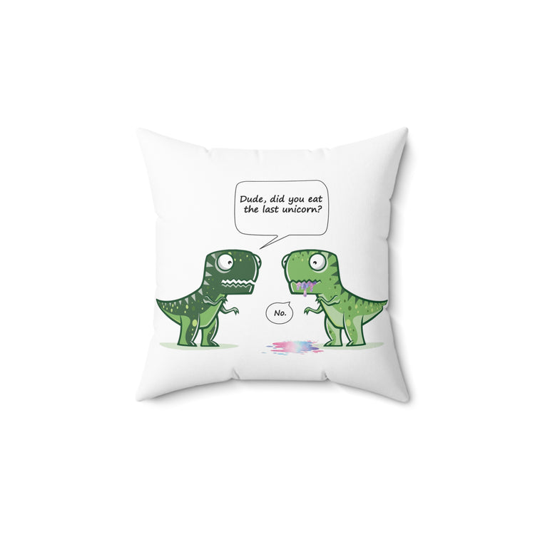 Cool Dude, Did You Eat The Last Unicorn? No! Spun Polyester Square Pillow