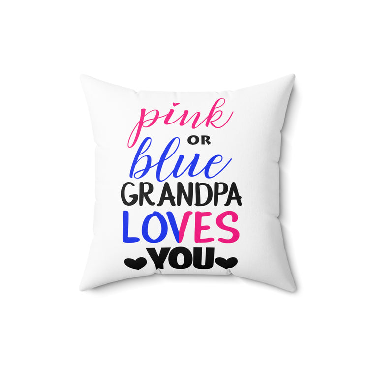 Pink Or Blue Grandpa Loves You Gender Reveal Grandfather Shirt Spun Polyester Square Pillow