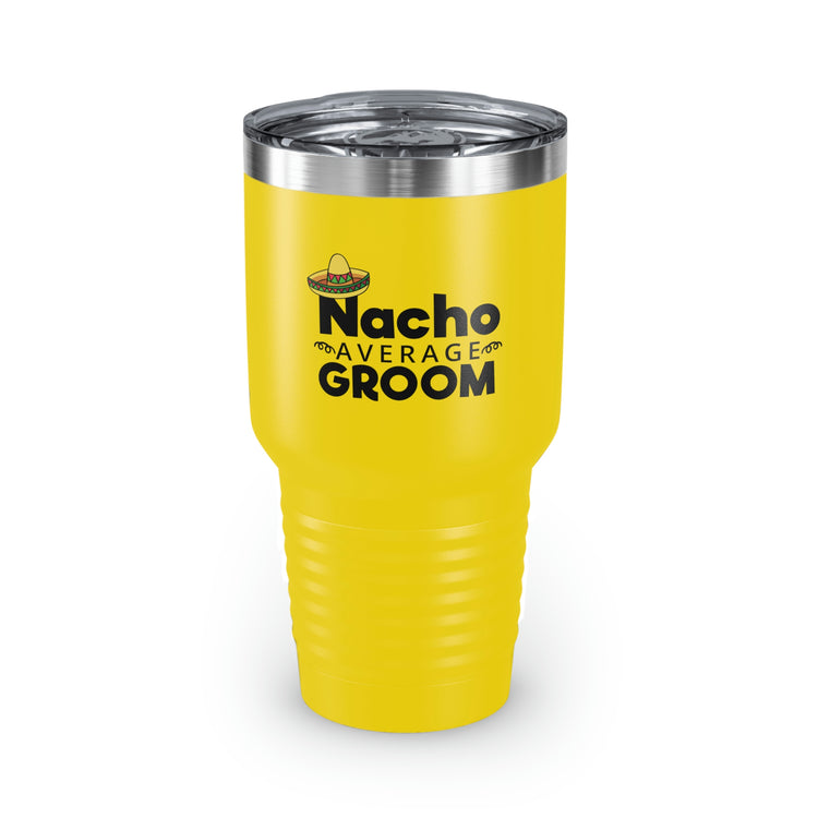 30oz Tumbler Stainless Steel Colors Humorous Groom Nachos Weddings Bachelors Mexico We Humors Grooms Mexican