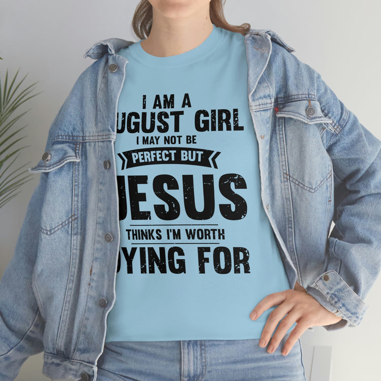 Humorous Imperfect August Girl But He Thinks She's Valuable Novelty Christians Woman Girl Religious Believer  Unisex Heavy Cotton Tee