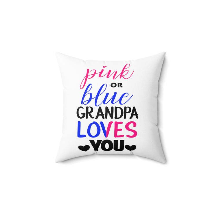 Pink Or Blue Grandpa Loves You Gender Reveal Grandfather Shirt Spun Polyester Square Pillow