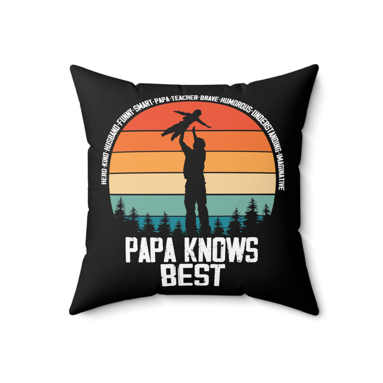 Hilarious Papa Knows Good Dad Qualities Outfit Enthusiast Humorous Responsible Daddy Parental Attitudes Fan Spun Polyester Square Pillow