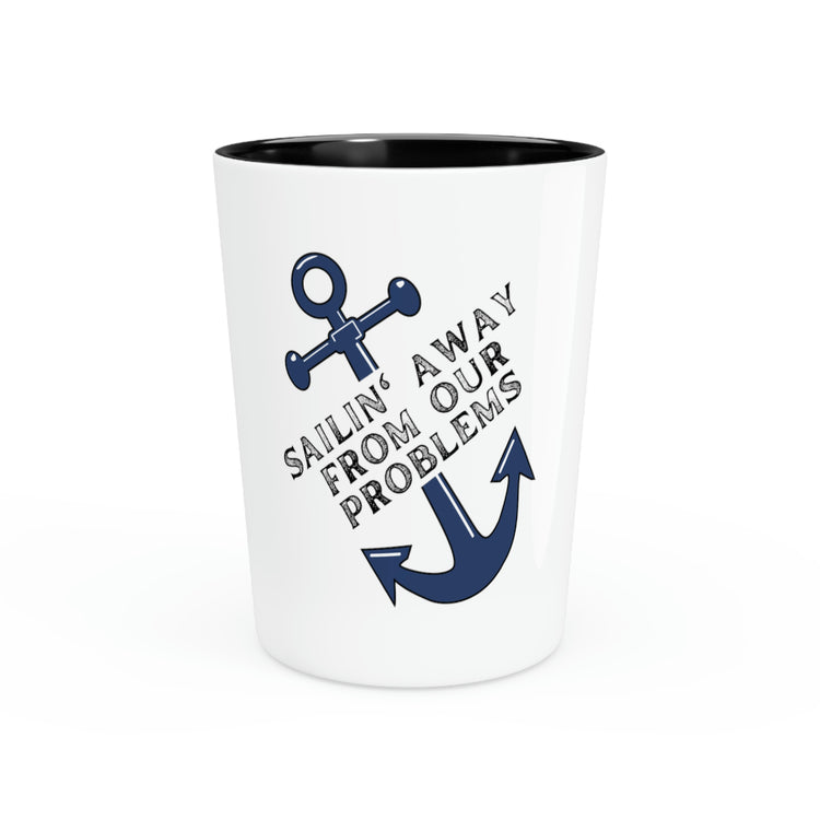 Shot Glass Party ceramic Tequila Funny Saying Sailing From Our Problems Sports  Dad Novelty Sailing Inspiring Boat