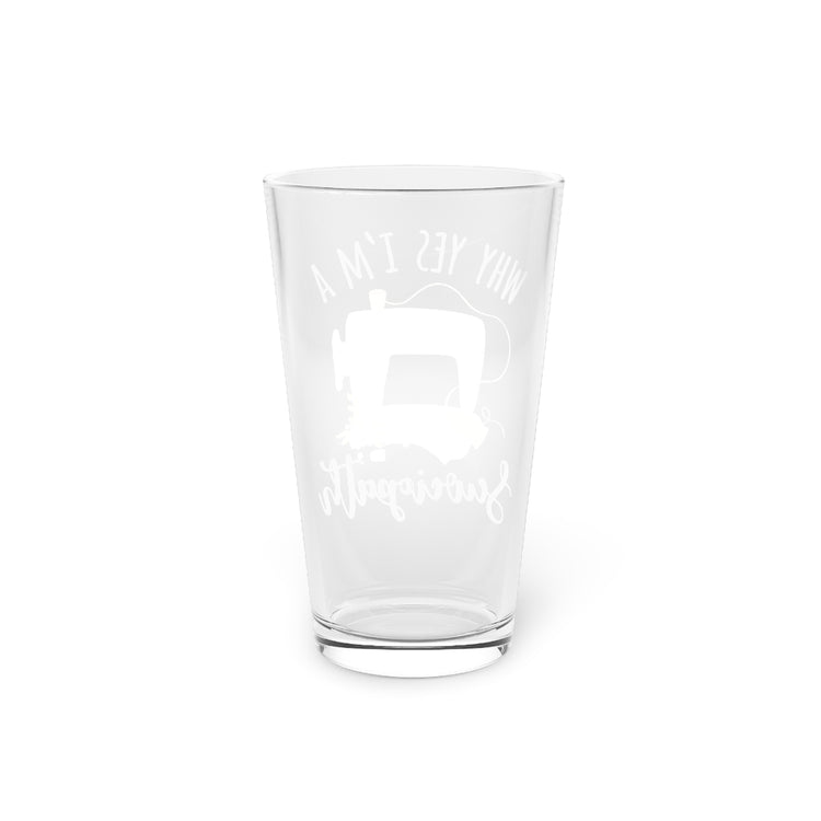 Beer Glass Pint 16oz Humorous Tailors Embroidery Stitching Enthusiast Embroider Hilarious Weaving