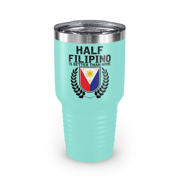 30oz Tumbler Stainless Steel Colors Novelty Half Filipino Is Betters Than None Pinoy Pride Lover Hilarious