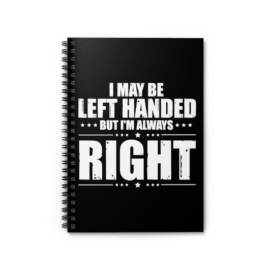 Spiral Notebook Novelty Left Handed But I'm Right Sarcasm Derision Sayings Hilarious Irony Sarcastic Sardonic Southpaw Humorous