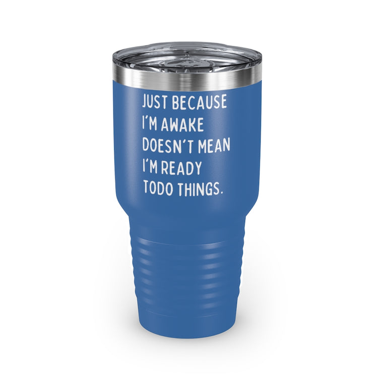 30oz Tumbler Stainless Steel Colors Hilarious Just Cause I'm Waked Introverted Statements Pun Funny Tiredly Awoken