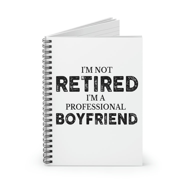 Spiral Notebook Funny Saying I'm Not Retired I'm Professional Boyfriend Sassy Novelty Women Men Sayings Husband