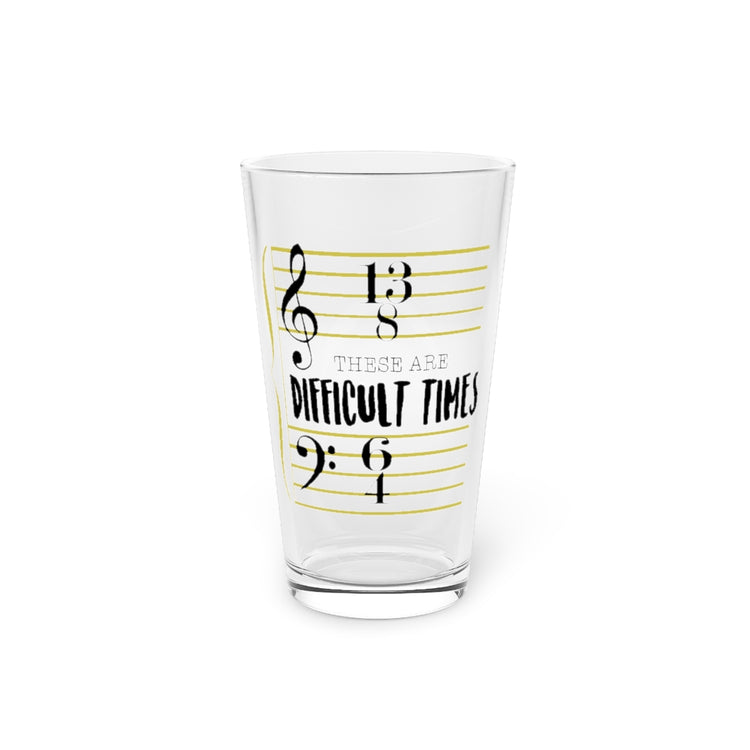 Beer Glass Pint 16oz  These Are The Difficult Times Funny Musician