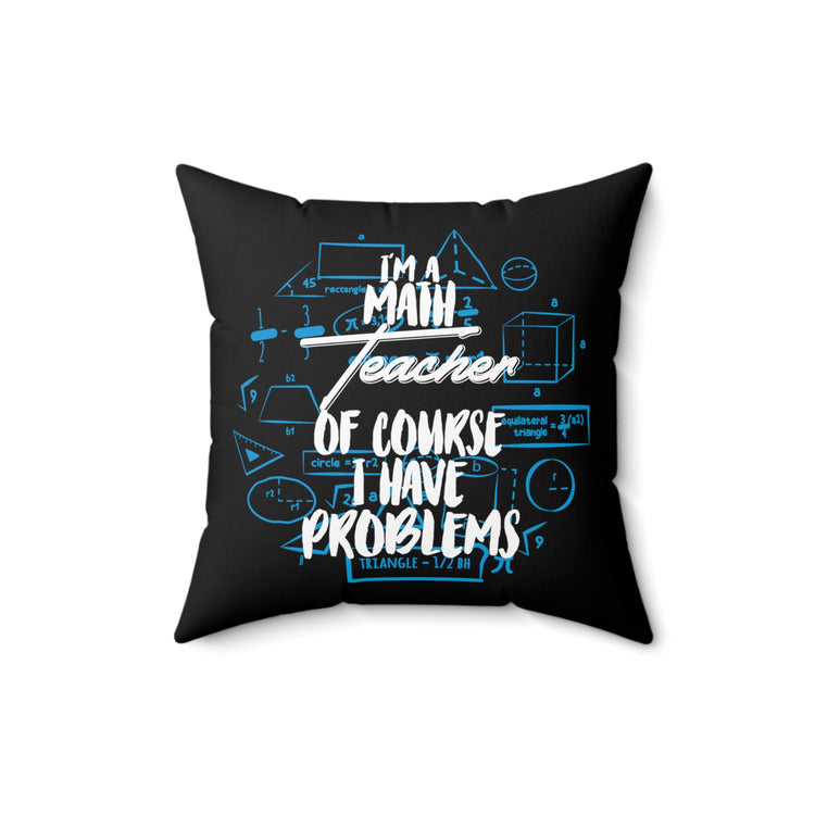 Novelty Math Professors Of Course Have Probs Funny Trigonometry Statistics Men Women T Shirt Spun Polyester Square Pillow