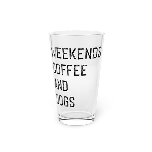 Beer Glass Pint 16oz  Weekend Coffee And Dogs Funny Coffee