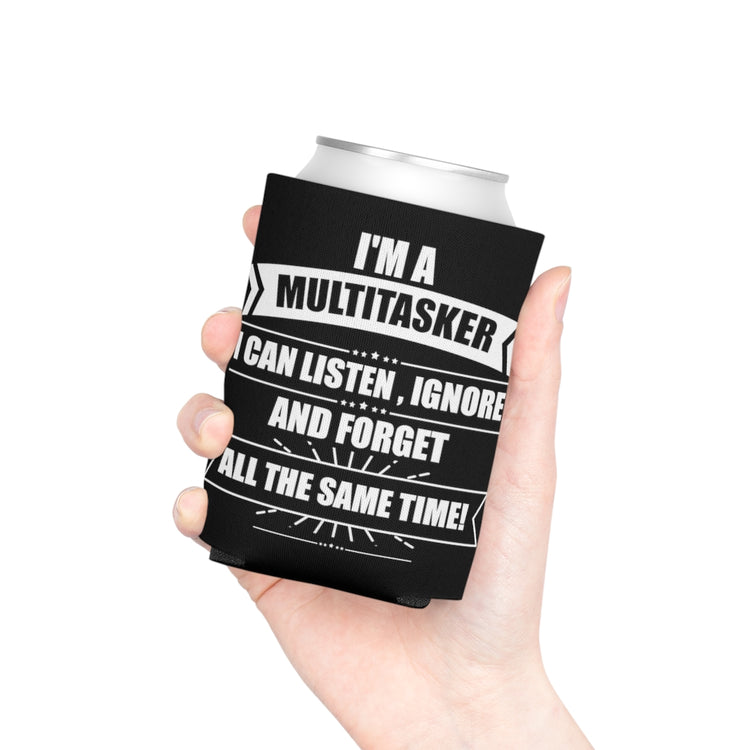 Beer Can Cooler Sleeve Hilarious I'm A Multitasker Can Ignore And Forget Brassy Novelty Sarcastic Sarcasm Sayings Words Enthusiast