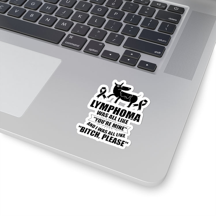 Sticker Decal Hilarious Lymphoma Was All Like You're Mine Tumor Overcomer Humorous Stickers For Laptop Car
