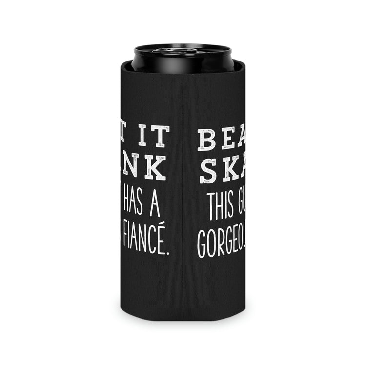 Beer Can Cooler Sleeve Humorous Supportive Fiancee Sarcastic Statements Line Pun Funny Prideful Partners Mockeries