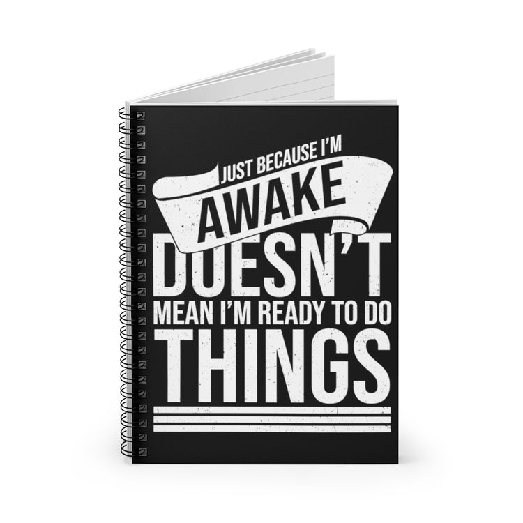 Spiral Notebook    Novelty Just Because I'm Awake Sarcastic Mockeries Sayings Humorous Sarcasm Introverts Sayings Sarcastic Quote