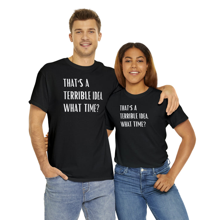 Shirt Funny Those Are Terrible Ideas Party Unique Pun Hilarious Interactive Socializing T-Shirts Unisex Heavy Cotton Tee