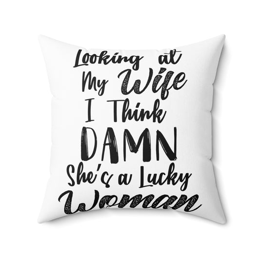 Looking At My Wife I Think Damn She Is A Lucky Spun Polyester Square Pillow