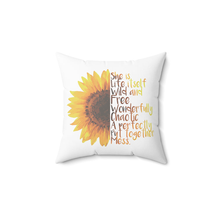 Sunflower She is Life Itself Wild and FreeWonderfu Spun Polyester Square Pillow