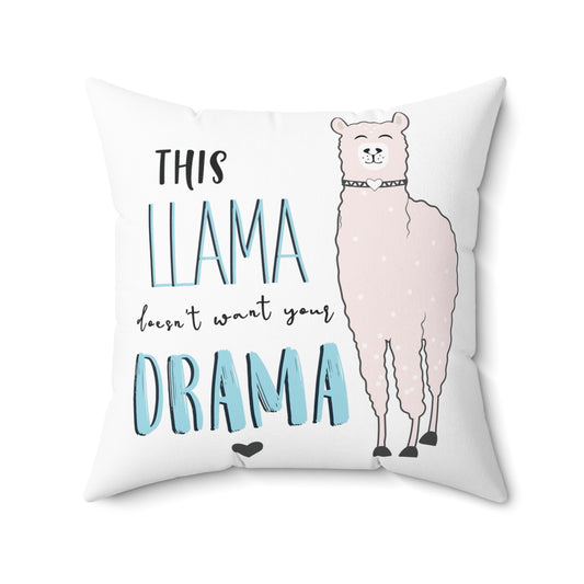 This Llama doesn't want your drama Spun Polyester Square Pillow