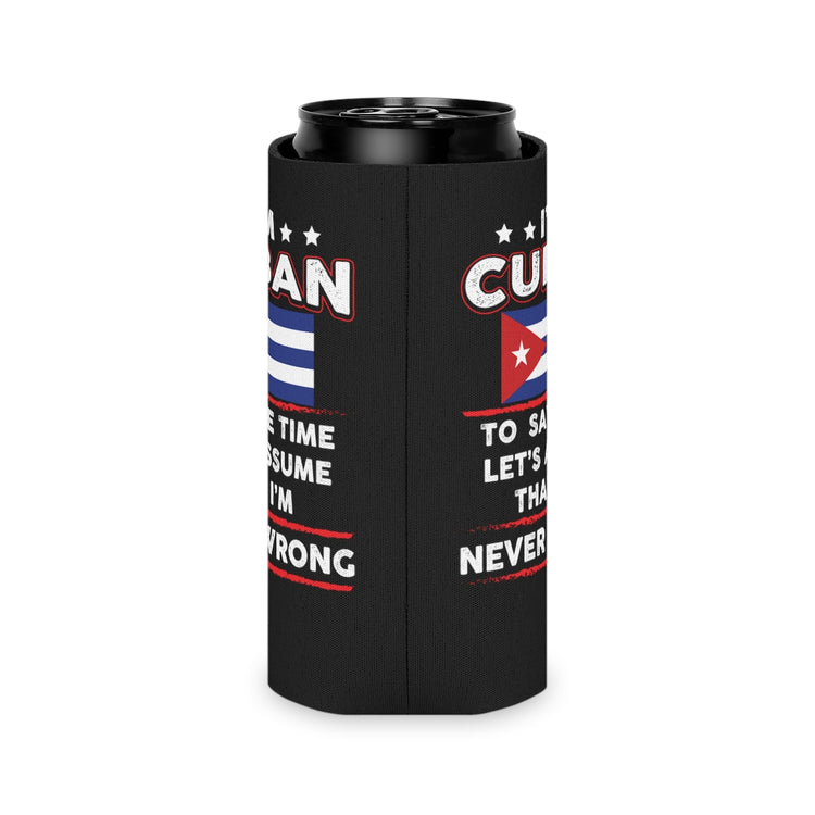 Beer Can Cooler Sleeve Novelty I'm Cuban  Save Times Assume I'm Never Mistaken Hilarious Patriotic Nationalist  Chauvinistic Fan